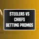 Steelers-Chiefs betting promos